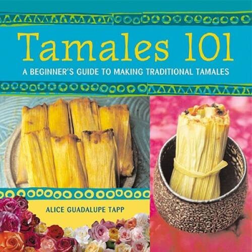 Tamales 101: A Beginner’s Guide to Making Traditional Tamales – Paperback – GOOD