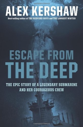 Escape From The Deep: The Epic Story of a Legendary Submarine and Her Courageou