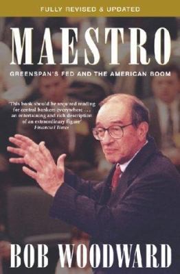 Maestro: Alan Greenspan and the American Economy by Bob Woodward
