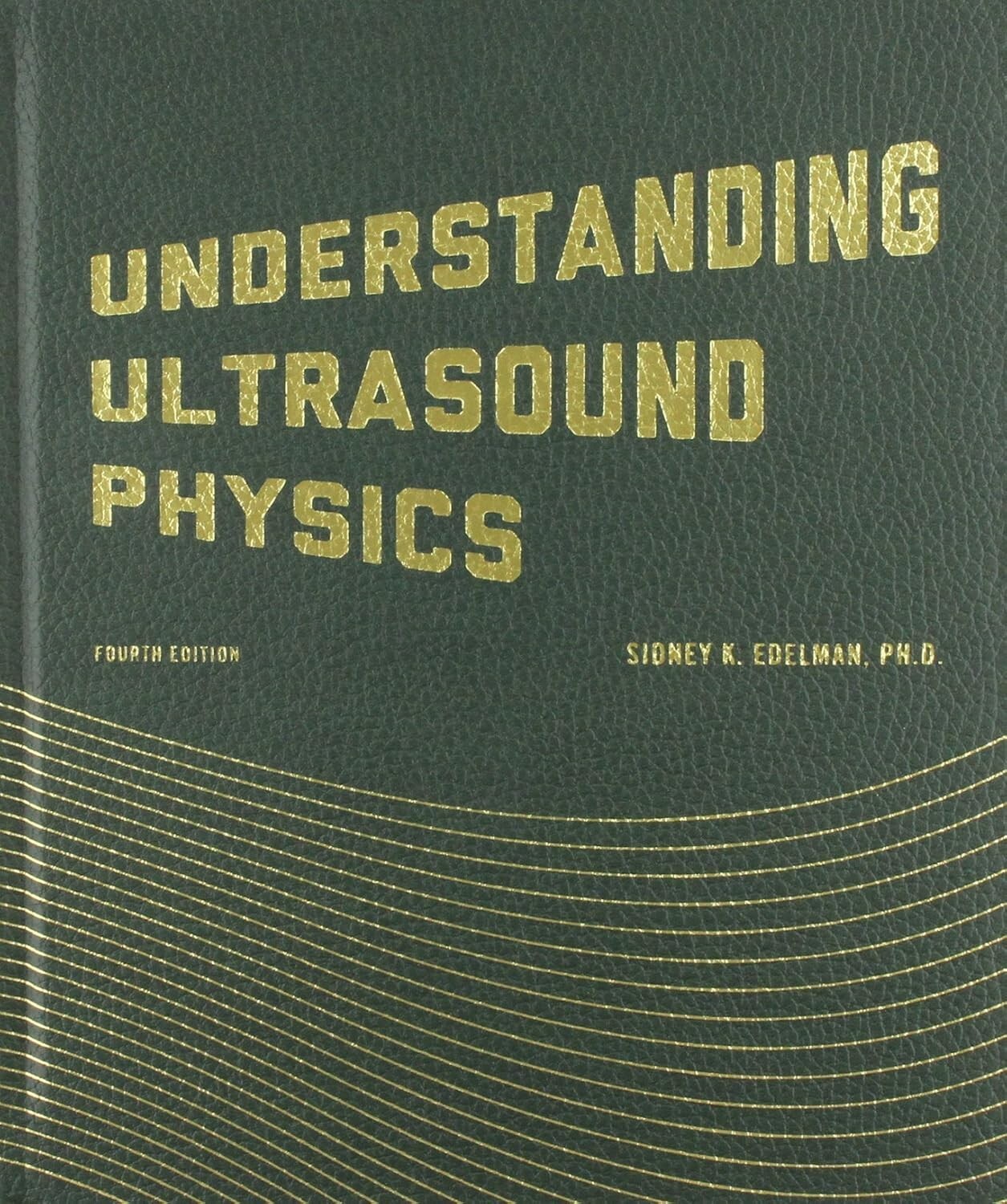 Understanding Ultrasound Physics Hardcover 4th Edition by Edelman