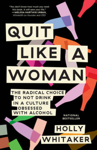 Quit Like a Woman: The Radical Choice to Not Drink in a Culture Obsessed – GOOD