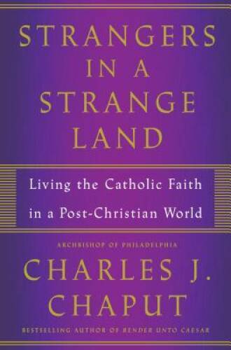 Strangers in a Strange Land: Living the Catholic Faith in a Post-Chr – VERY GOOD