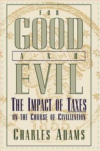 For Good and Evil: The Impact of Taxes on the Course of Civilization (Ser – GOOD