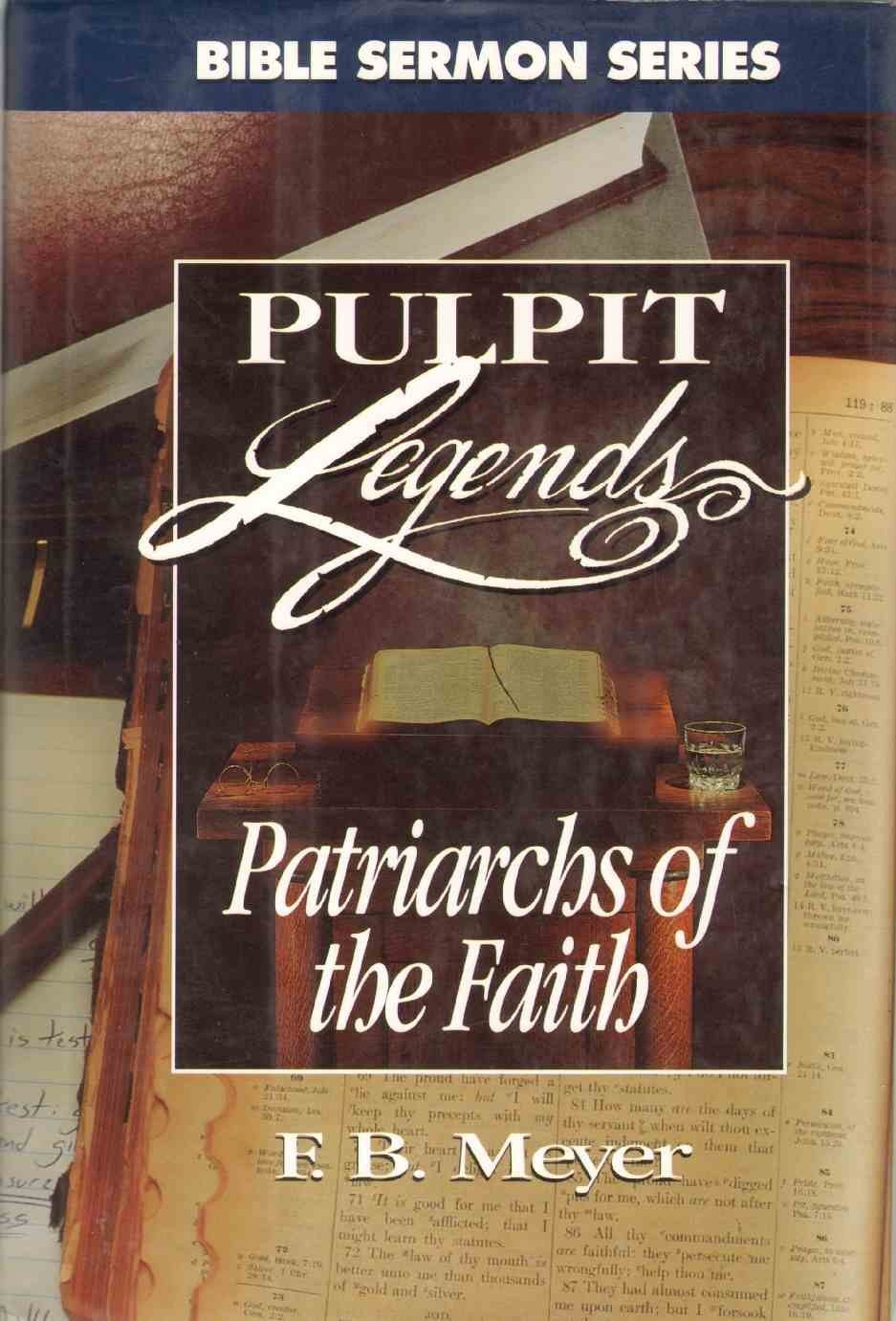 Patriarchs of the Faith (Bible Sermon : Pulpit Legends Collection ; Vol 680)…