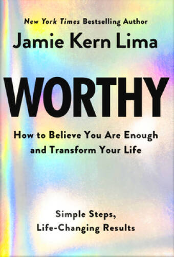 Worthy: How to Believe You Are and Transform Your Life – By Jamie Kern Li – GOOD