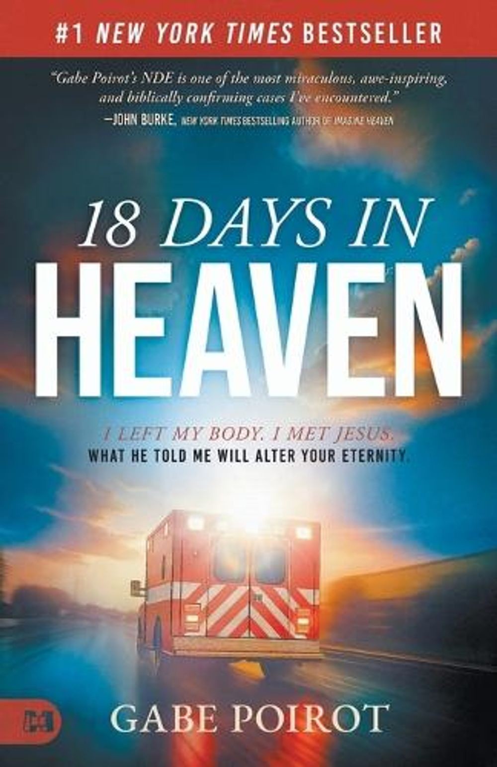 18 Days In Heaven: I Left My Body. I Met Jesus. What He Told Me Will Wreck You b