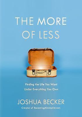 The More of Less: Finding the Life You Want Under Everything You Own by Becker,