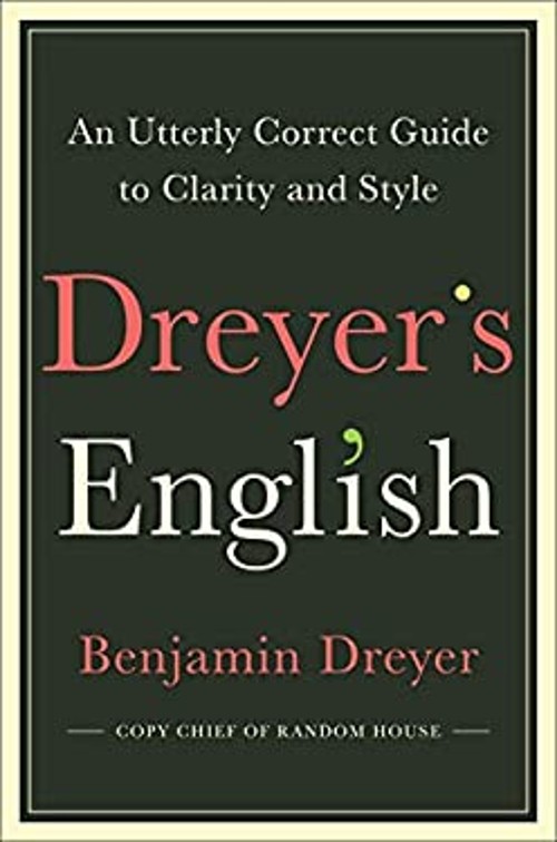 Dreyer’s English : An Utterly Correct Guide to Clarity and Style