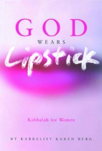 God Wears Lipstick: Kabbalah for Women – Hardcover By Berg, Karen – VERY GOOD