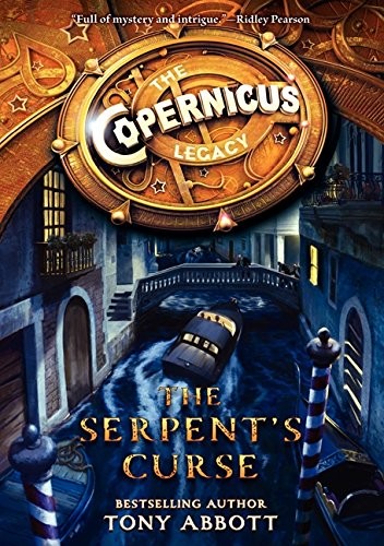 THE COPERNICUS LEGACY: THE SERPENT’S CURSE By Tony Abbott & Bill Perkins **NEW**