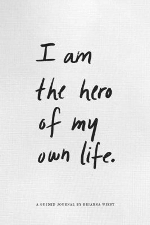 I Am The Hero Of My Own Life Hardcover Brianna Wiest