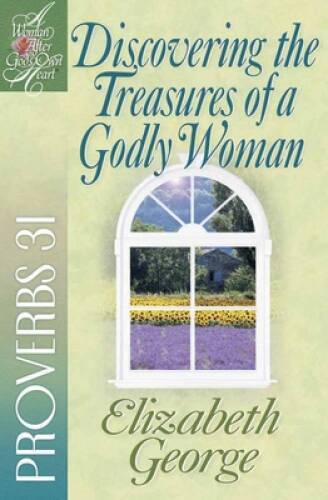 Discovering the Treasures of a Godly Woman: Proverbs 31 (A Woman Aft – VERY GOOD