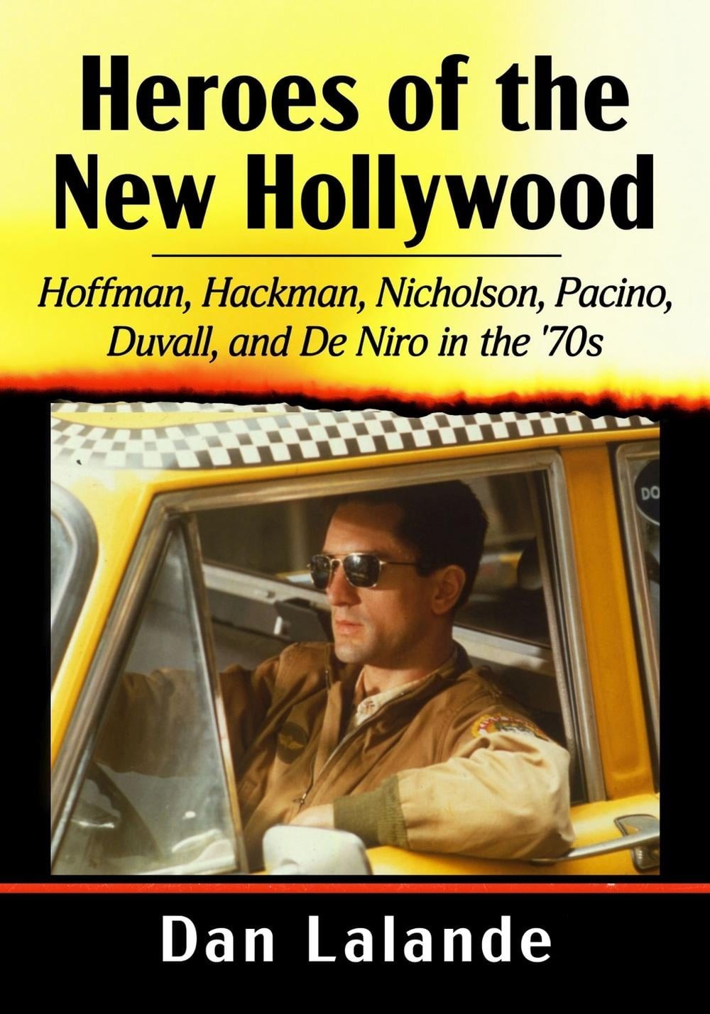 Heroes of the New Hollywood: Hoffman, Hackman, Nicholson, Pacino, Duvall, and De