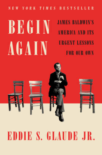 Begin Again: James Baldwin’s America and Its Urgent Lessons – VERY GOOD