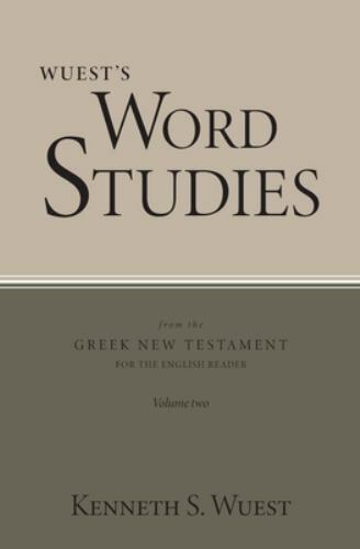 Wuest’s Word Studies from the Greek New Testament for the English Reader, Vol…