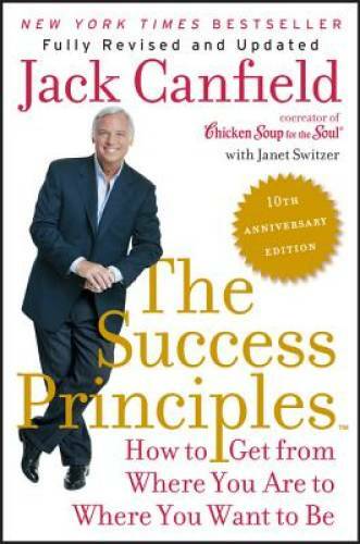 The Success Principles(TM) – 10th Anniversary Edition: How to Get fr – VERY GOOD