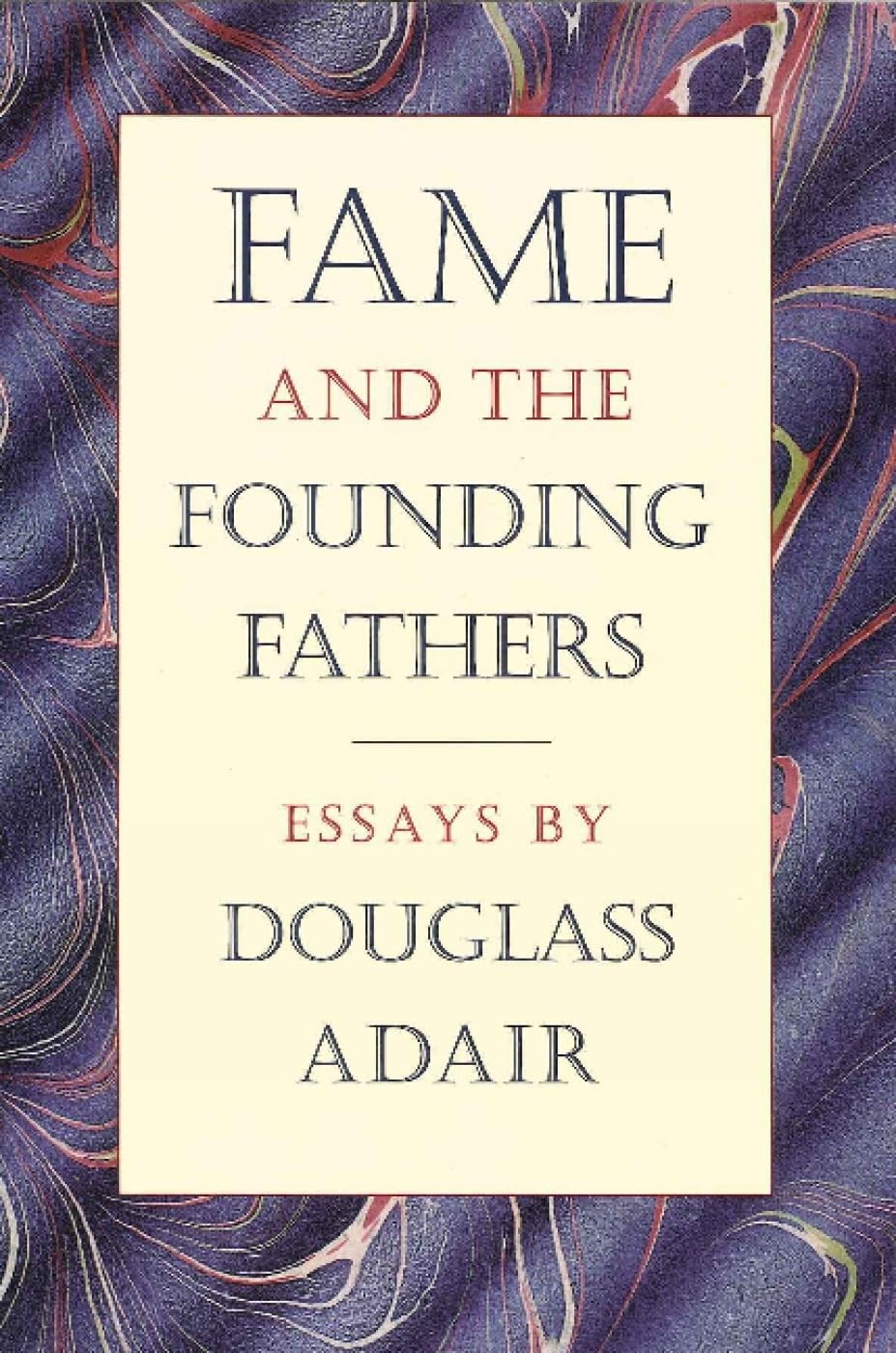 Fame and the Founding Fathers: Essays by Douglass Adair