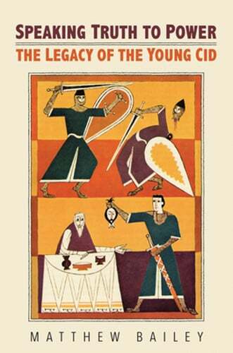 Speaking Truth to Power: The Legacy of the Young Cid by Matthew Bailey: Used
