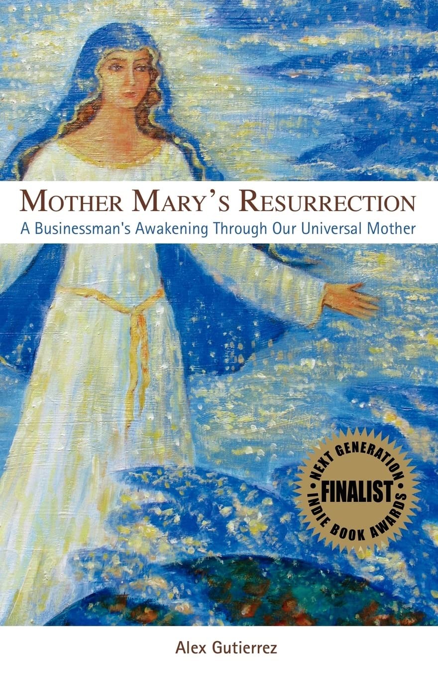Mother Mary’s Resurrection – A Businessman’s Awakening Through Our Universal…