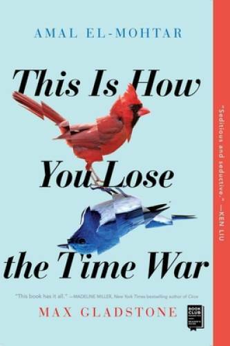 This Is How You Lose the Time War – Paperback By El-Mohtar, Amal – VERY GOOD