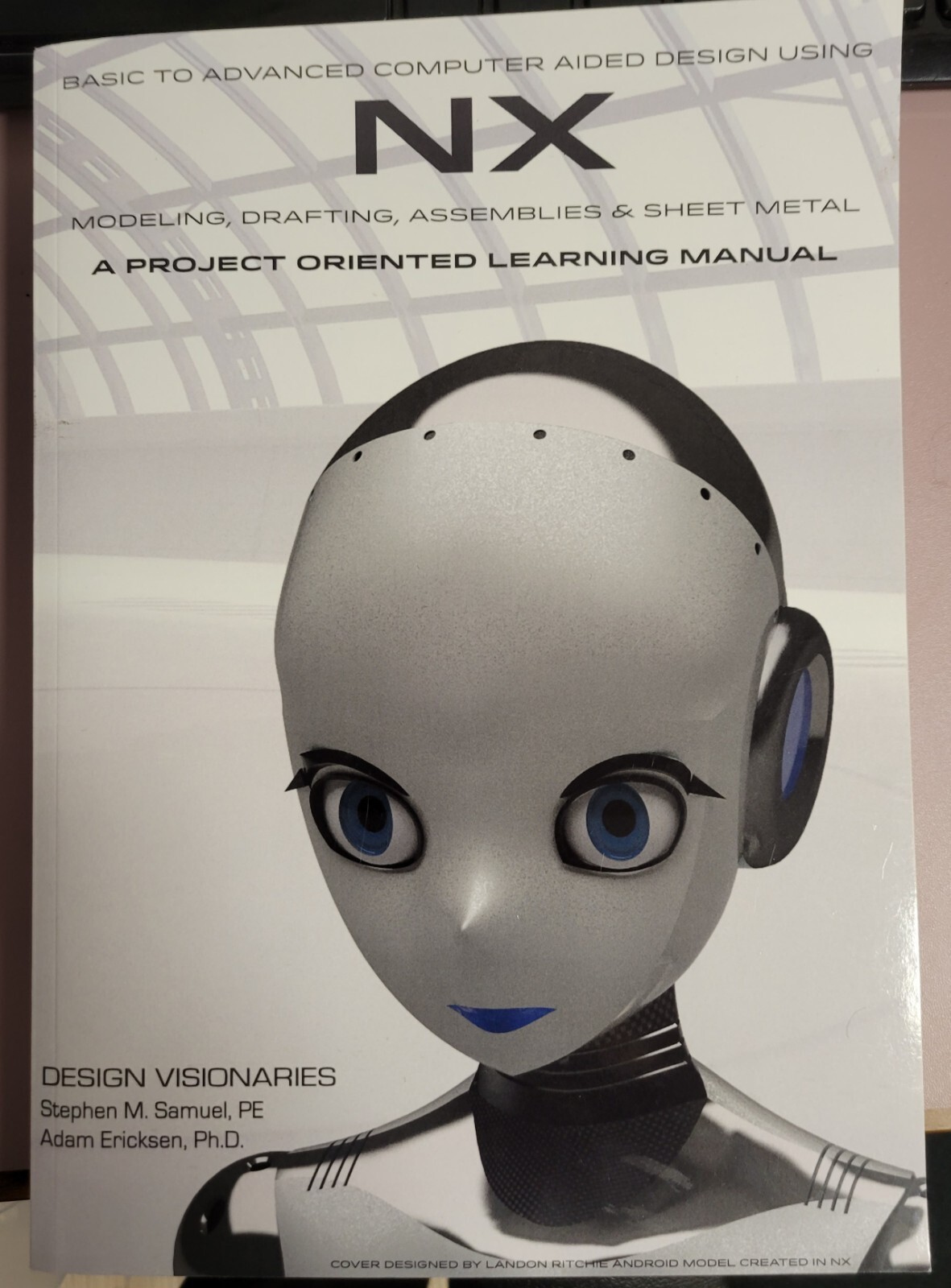 Basic To Advanced Computer Aided Design Using Nx: Covers Version 1847-1884