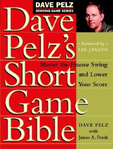 Dave Pelz’s Short Game Bible: Master the Finesse Swing and Lower Your Sco – GOOD