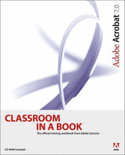 Adobe Acrobat 7.0 Classroom in a Book [With CD-ROM] by Adobe Creative Team