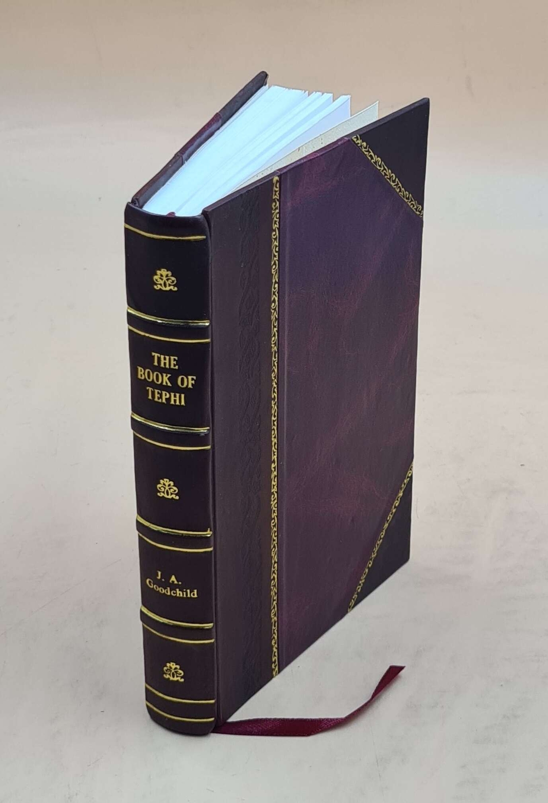 The Book Of Tephi. 1897 By Goodchild, John A. [Leather Bound]