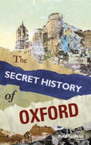 Paul Sullivan The Secret History of Oxford (Paperback)