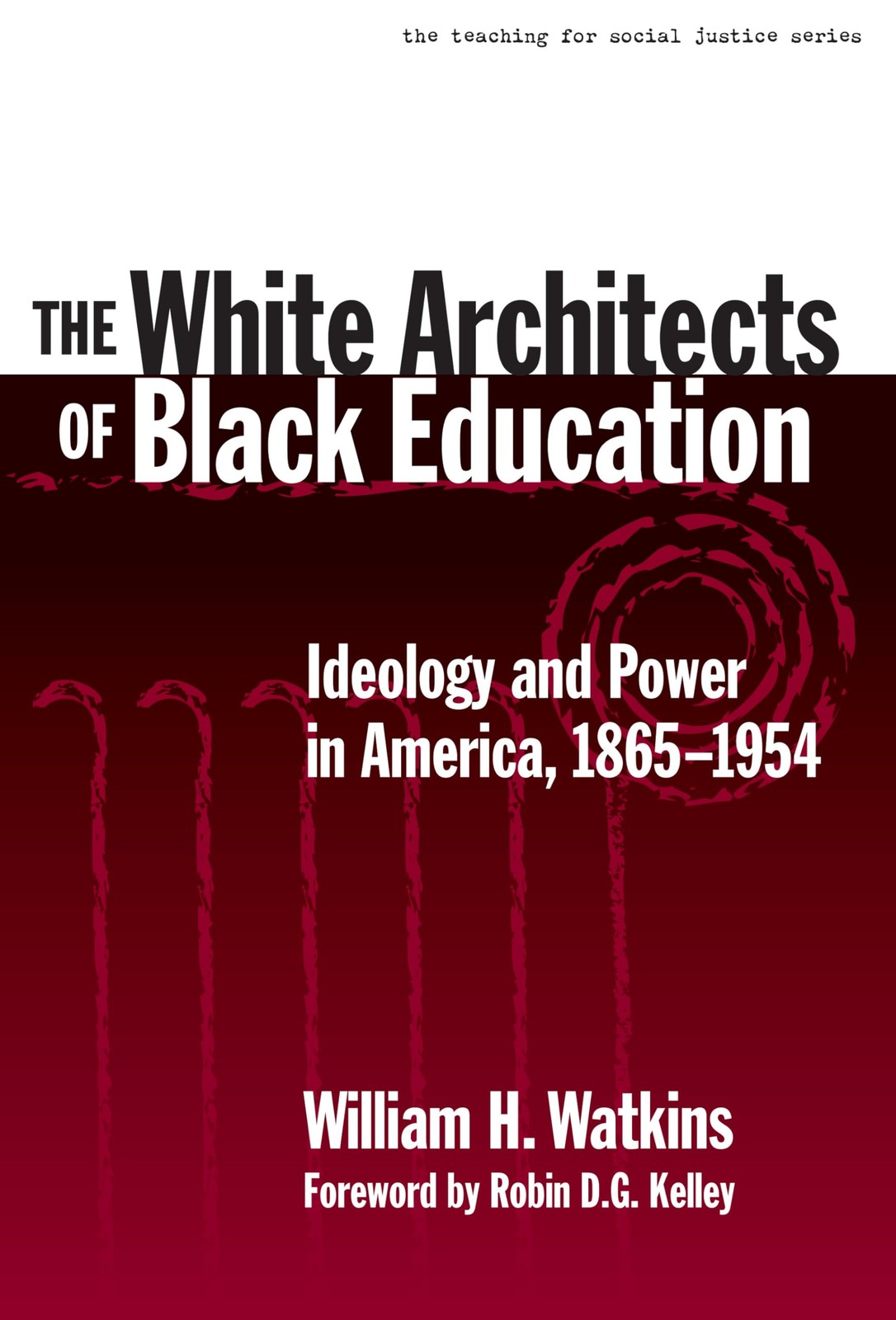 The White Architects of Black Education: Ideology and Power in America, 1865…
