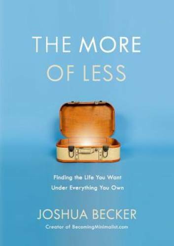 The More of Less: Finding the Life You Want Under Everything You Own – GOOD