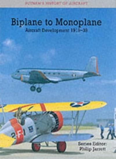 BIPLANE TO MONOPLANE: Aircraft Development 1919-39 (History of A