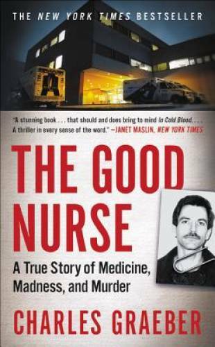 The Good Nurse: A True Story of Medicine, Madness, and Murder – GOOD