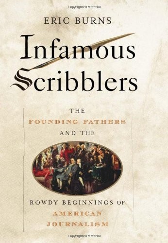 Infamous Scribblers: The Founding Fathers and the Rowdy Beginnings of Americ…