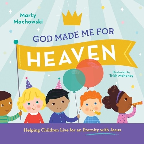 Marty Machowski God Made Me for Heaven (Hardback)