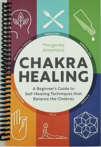 Chakra Healing: A Beginners Guide to Self-Healing Techniques that Balance