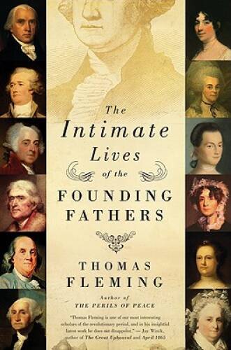 The Intimate Lives of the Founding Fathers – Paperback By Fleming, Thomas – GOOD