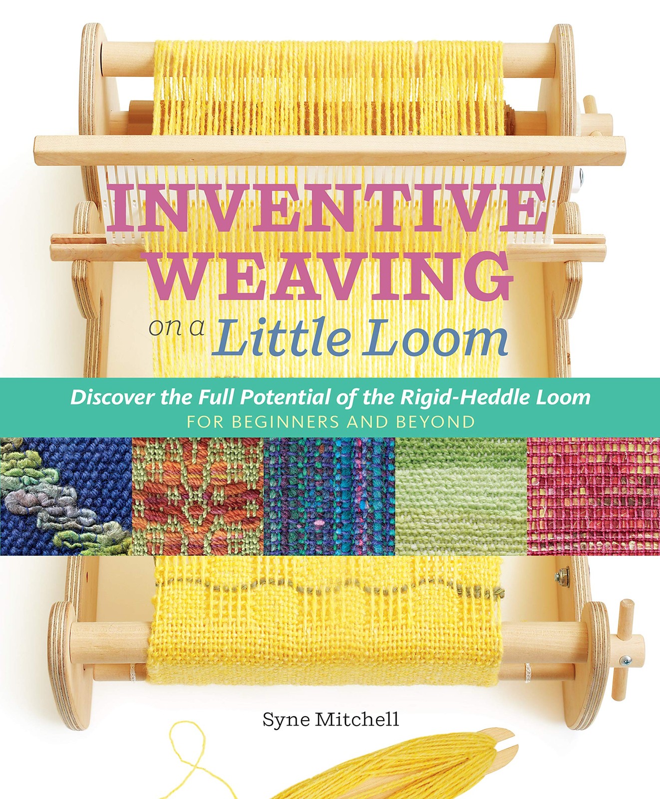 Inventive Weaving On A Little Loom Complete Guide by Syne Mitchell 296 Pages