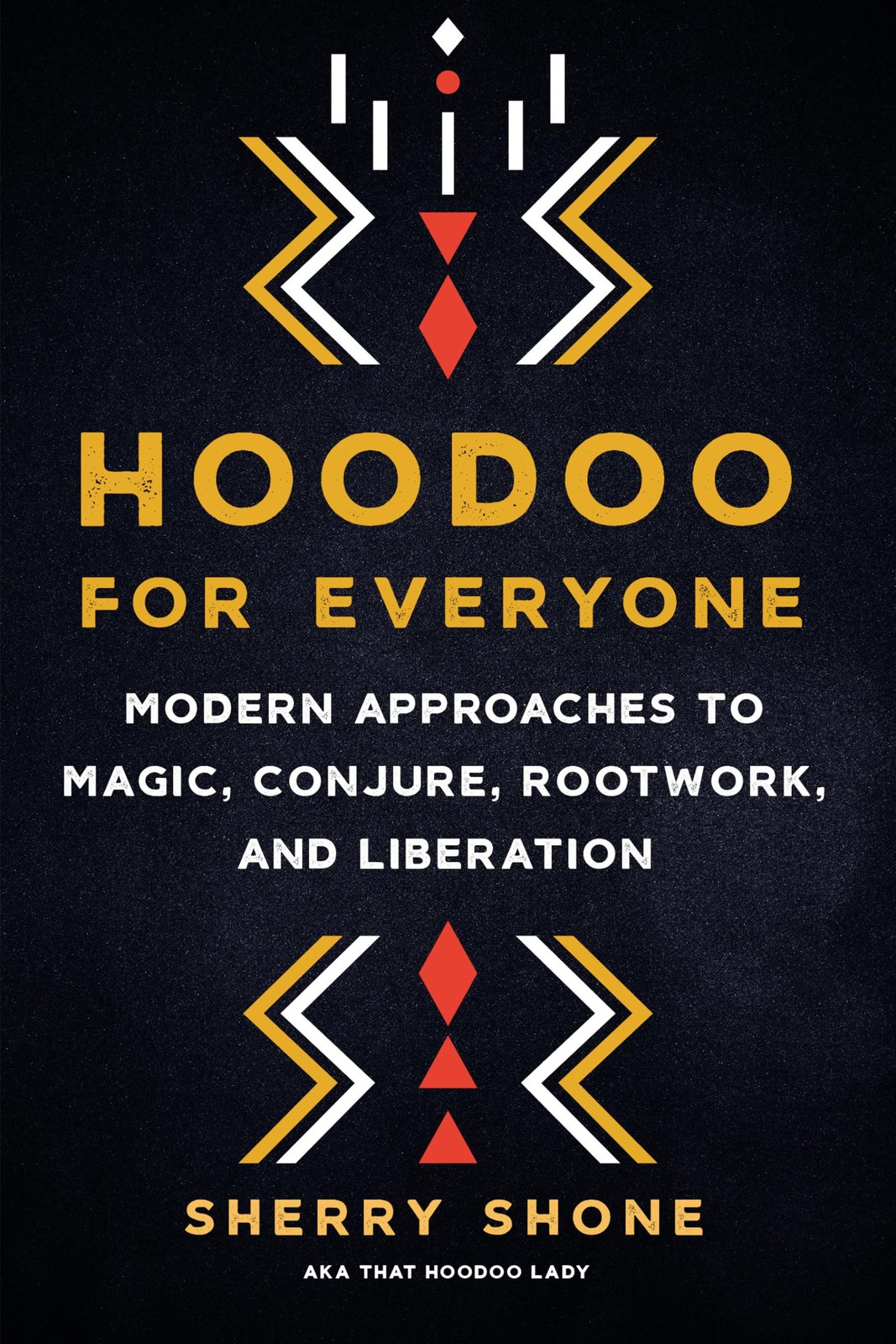Hoodoo for Everyone: Modern Approaches to Magic, Conjure, Rootwork, and Libe…