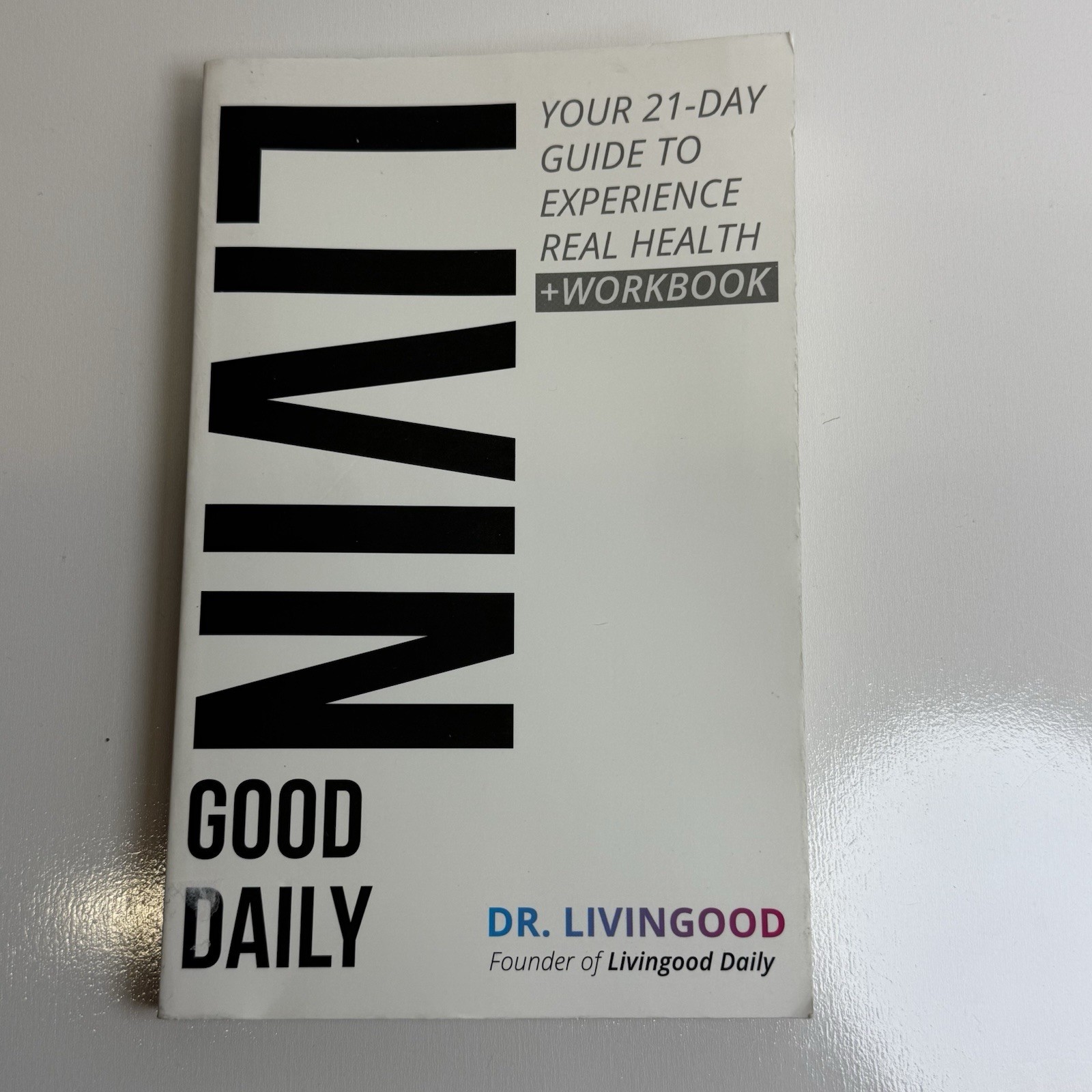 LIVIN GOOD DAILY: 21-Day Guide to Real Health + Workbook by Dr. Livingood