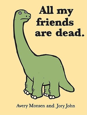 All My Friends Are Dead by Avery Monsen, Jory John