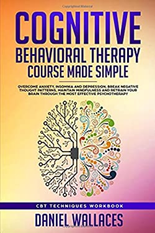 Cognitive Behavioral Therapy Course Made Simple : Overcome Anxiet