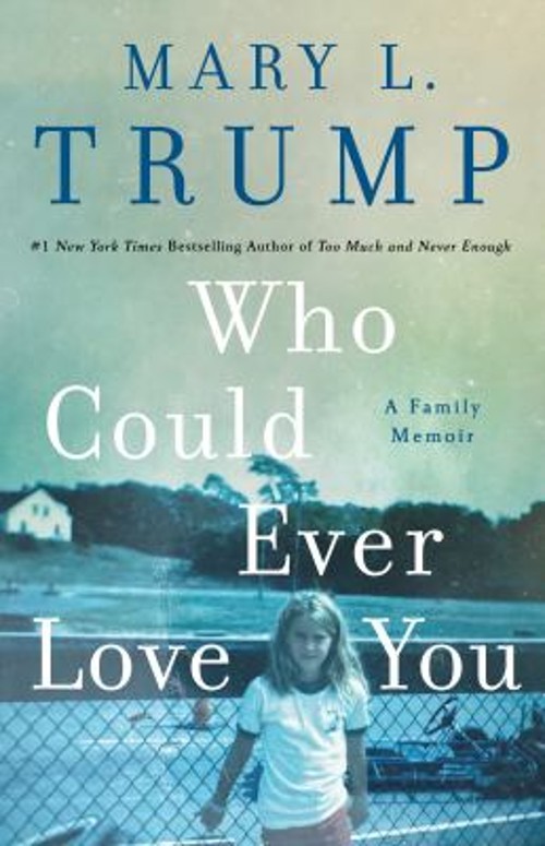Who Could Ever Love You : A Family Memoir Hardcover Mary L. Trump