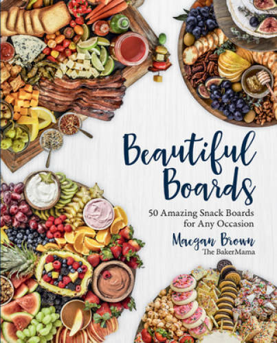 Beautiful Boards: 50 Amazing Snack Boards for Any Occasion – Hardcover – GOOD