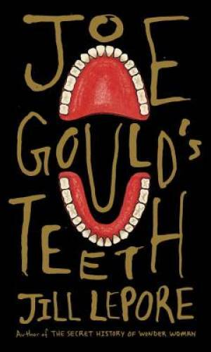 Joe Gould’s Teeth – Hardcover By Lepore, Jill – VERY GOOD