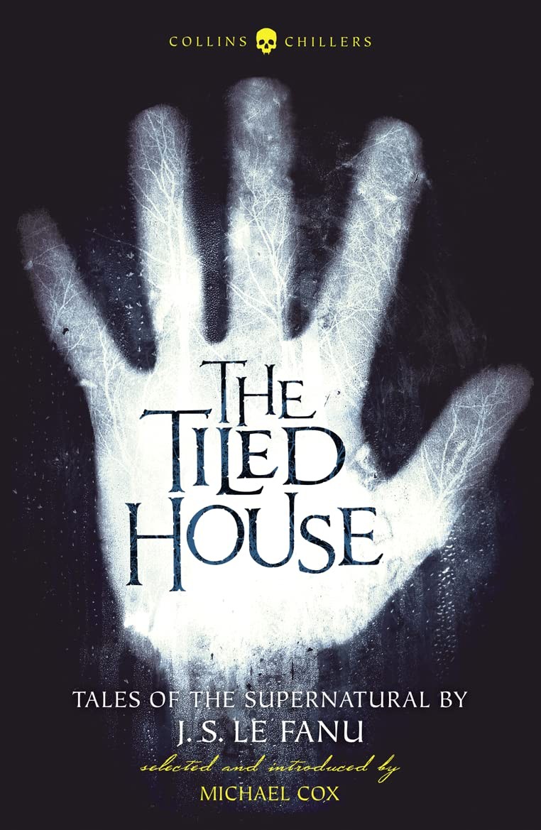 The Tiled House: Tales of Terror by J. S. Le Fanu (Collins Chillers)