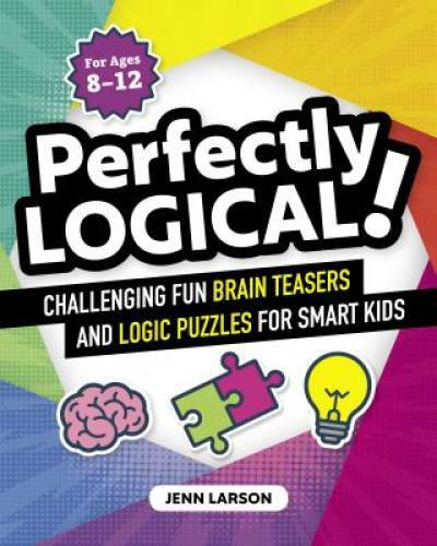 Perfectly Logical!: Challenging Fun Brain Teasers and Logic Puzzles – VERY GOOD