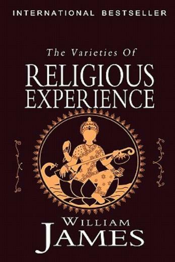 The Varieties Of Religious Experience: A Study In Human Nature