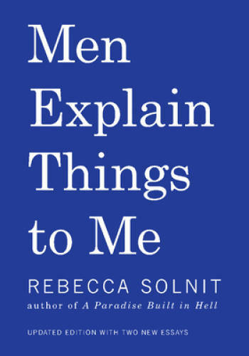 Men Explain Things to Me – Paperback By Solnit, Rebecca – VERY GOOD