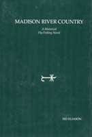 Madison River Country: A Historical Fly-Fishing Novel [Hardcover] Eliason, Sid
